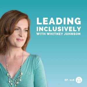 Whitney Johnson - Leading Inclusively - Leadership Podcast