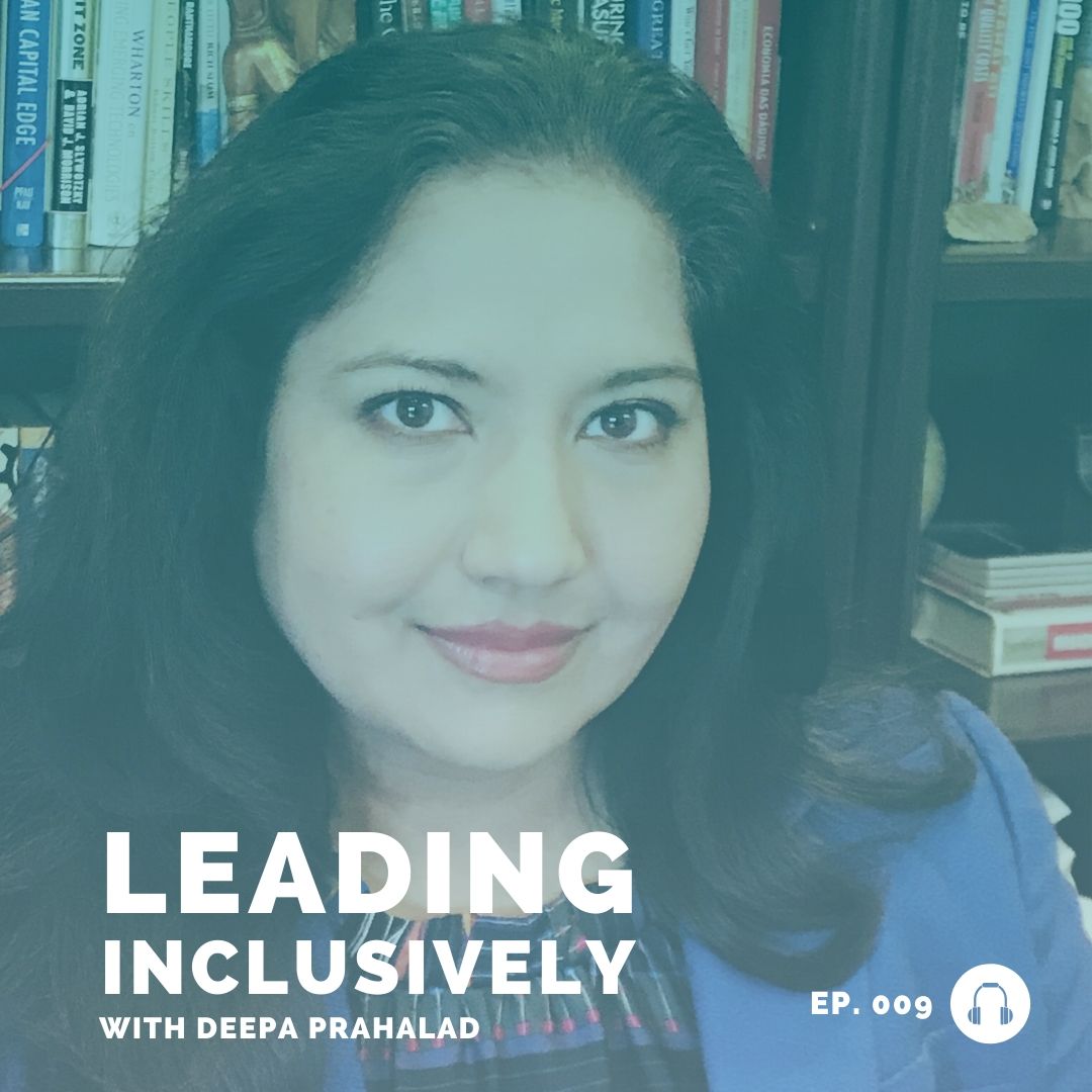 deepa prahalad - leading inclusively - leadership podcast