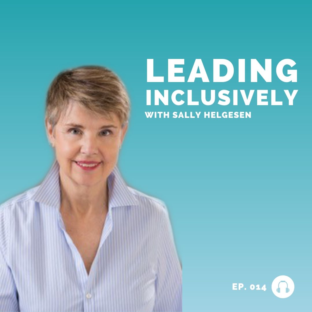 sally helgesen - leading inclusively - leadership podcast